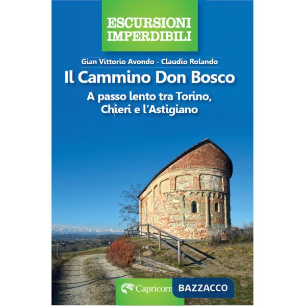 Cammino Don Bosco. A passo lento tra Torino, Chieri e l'astigiano (Il)