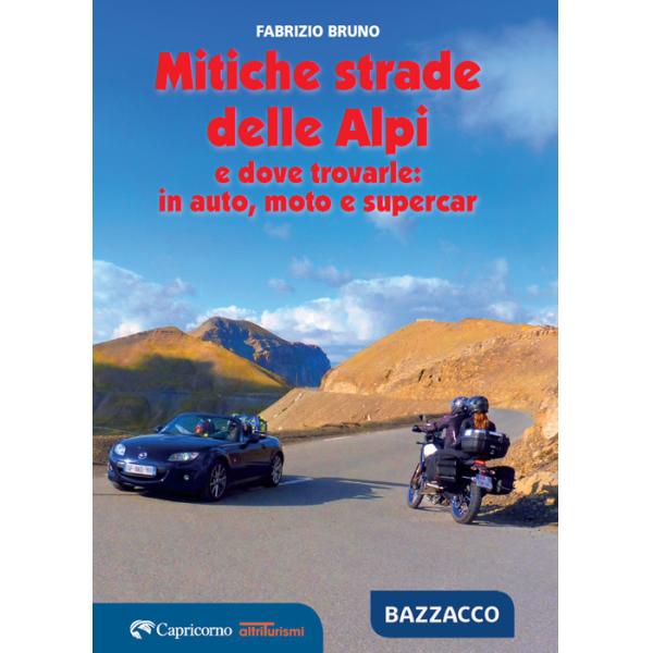 Mitiche strade delle Alpi e dove trovarle: in auto, moto e supercar (Le)