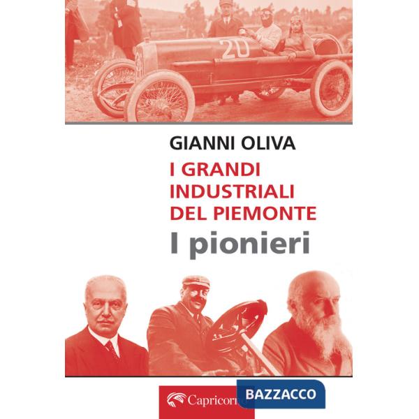 Grandi industriali del Piemonte. I pionieri (I)