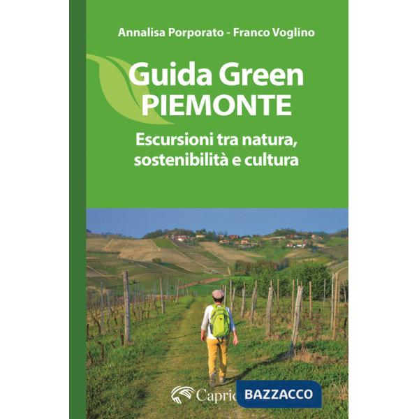 Guida green Piemonte. Escursioni tra natura, sostenibilità e cultura