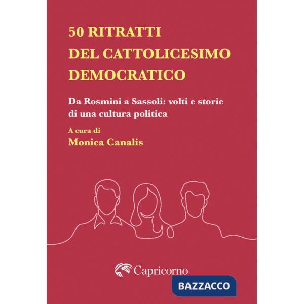 50 ritratti del Cattolicesimo democratico. Da Rosmini a Sassoli: volti e storie di una cultura politica