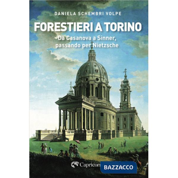 Forestieri a Torino. Da Casanova a Sinner, passando per Nietzsche
