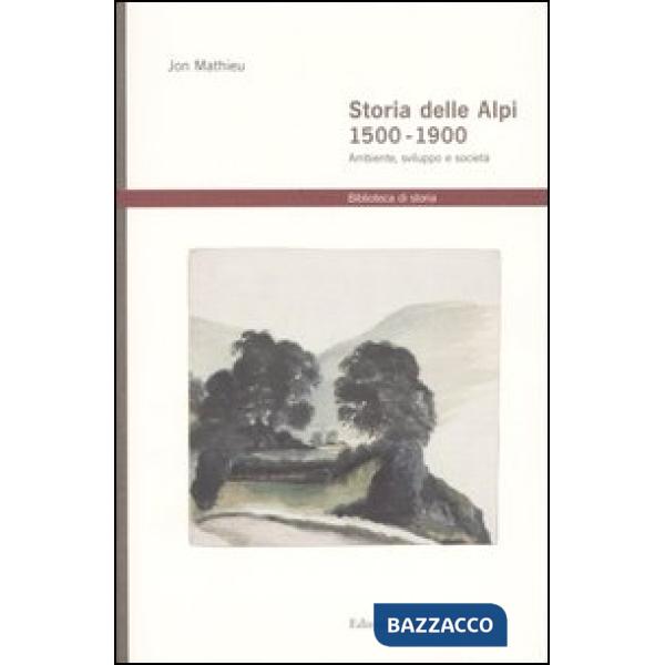 Storia delle Alpi 1500-1900. Ambiente, sviluppo e società