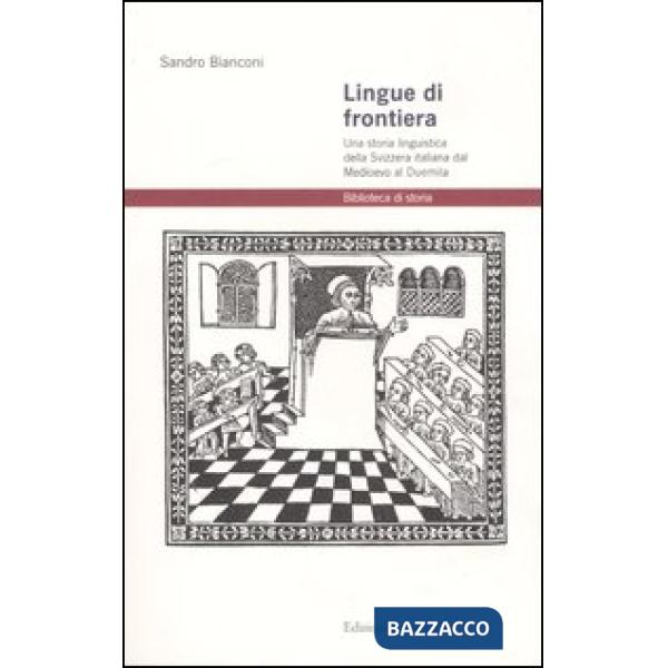 Lingue di frontiera. Una storia linguistica della Svizzera italiana dal Medioevo al Duemila