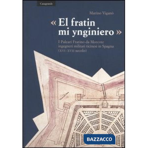 «El fratin mi ynginiero». I Paleari Fratino da Morcote, ingegneri militari ticinesi in Spagna (XVI-XVII secolo)