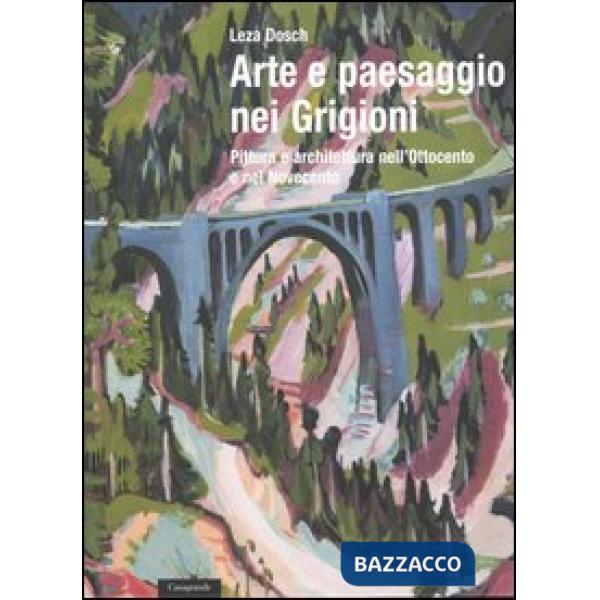 Arte e paesaggio nei Grigioni. Pittura e architettura nell'Ottocento e nel Novecento