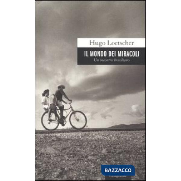 Mondo dei miracoli. Un incontro brasiliano (Il)