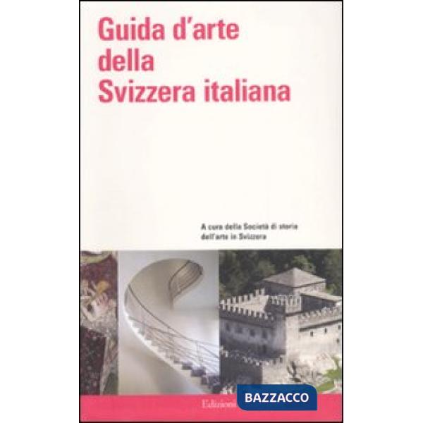 Guida d'arte della Svizzera italiana. Ediz. illustrata