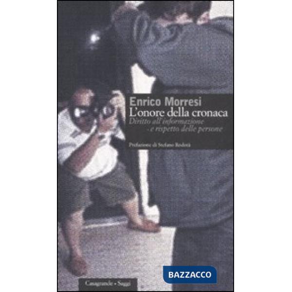Onore della cronaca. Diritto dell'informazione e rispetto delle persone (L')