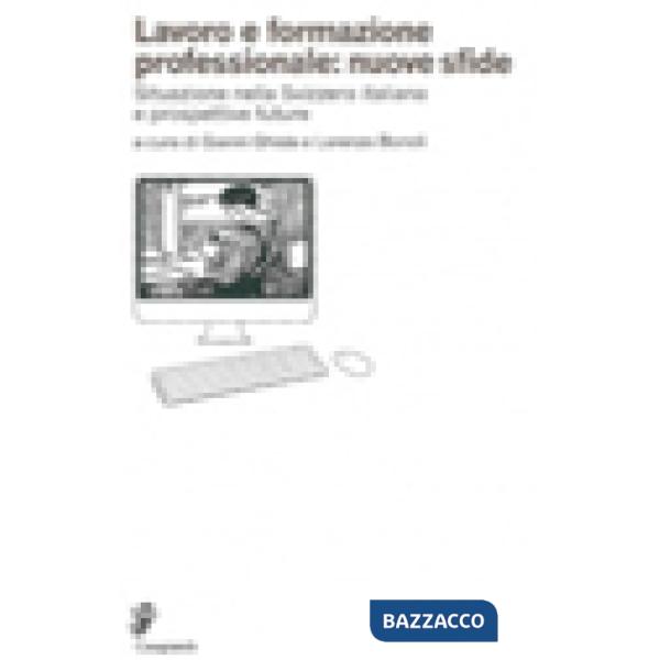 Lavoro e formazione professionale: nuove sfide. Situazione nella Svizzera italiana e prospettive future