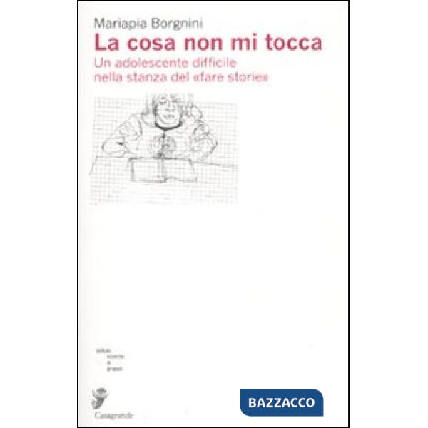 Cosa non mi tocca. Un adolescente nella stanza delle storie (La)