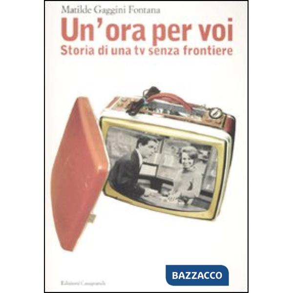 «Un'ora per voi». Storia di una TV senza frontiere (1964-1989)
