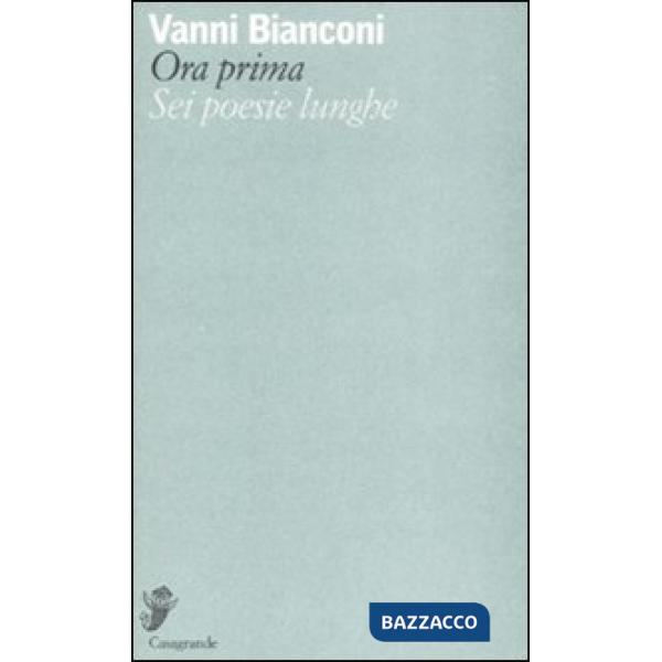 Ora prima. Sei poesie lunghe