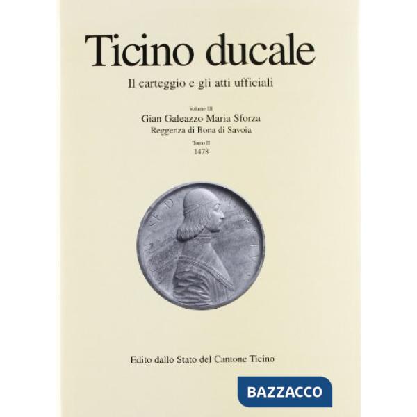 Ticino ducale. Il carteggio e gli atti ufficiali. Vol. 3/2: 1478