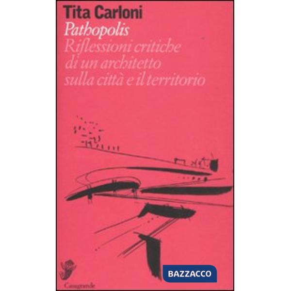 Pathopolis. Riflessioni critiche di un architetto sulla città e il territorio