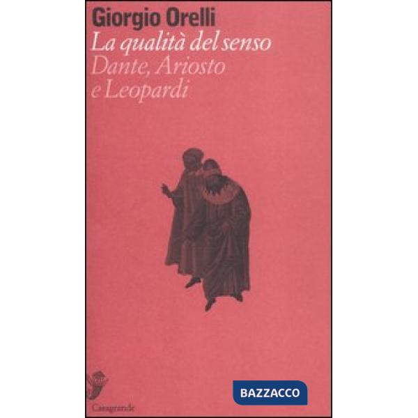 Qualità del senso. Su Dante, Ariosto e Leopardi (La)