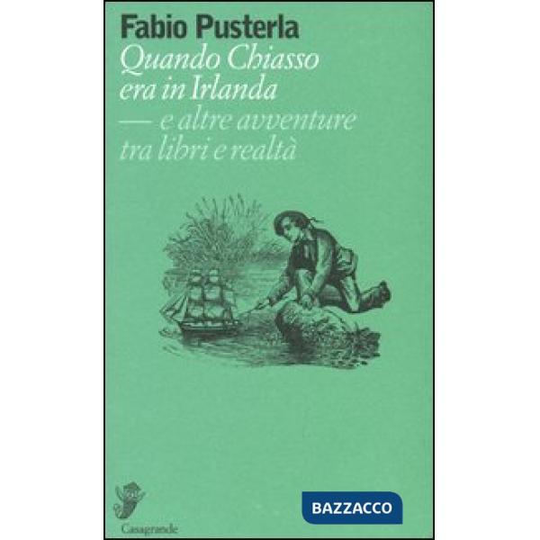 Quando Chiasso era in Irlanda. E altre avventure tra libri e realtà