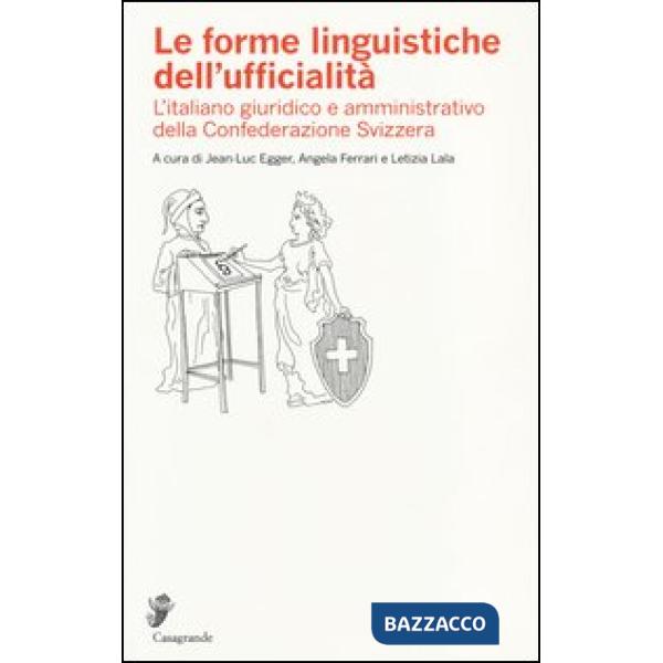 Forme linguistiche dell'ufficialità. L'italiano giuridico e amministrativo della Confederazione Svizzera (Le)