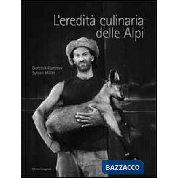 Eredità culinaria delle Alpi. La storia dell'alimentazione nell'area alpina (L')