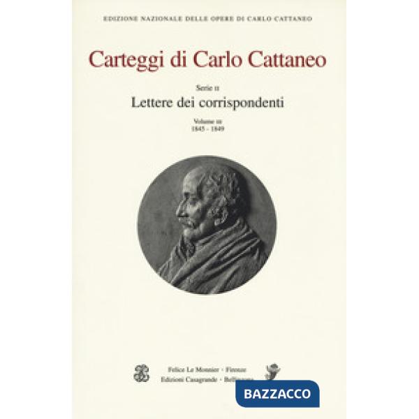 Carteggi di Carlo Cattaneo. Vol. 3: Serie 2. Lettere dei corrispondenti. 1845-1849