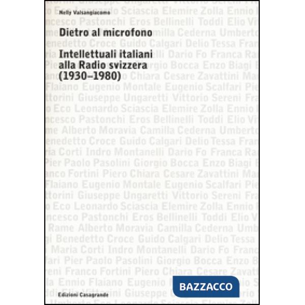 Dietro al microfono. Intellettuali italiani alla radio svizzera (1930-1980)