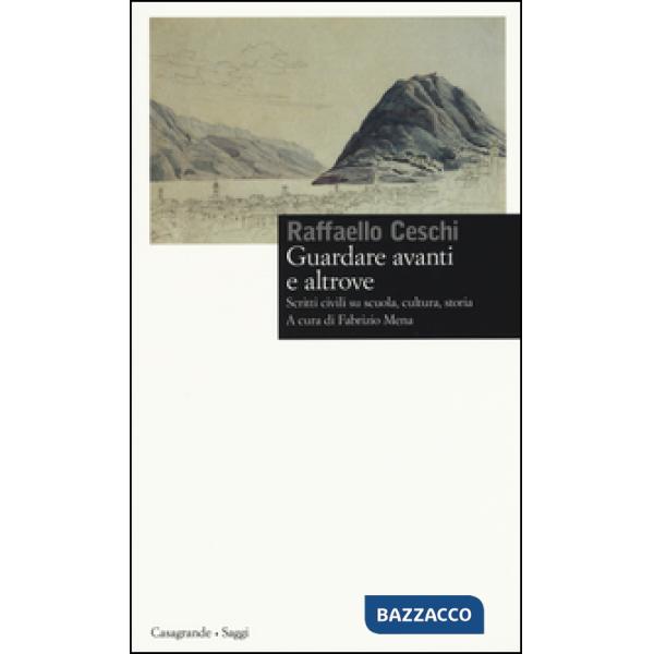 Guardare avanti e altrove. Scritti civili su scuola, cultura, storia