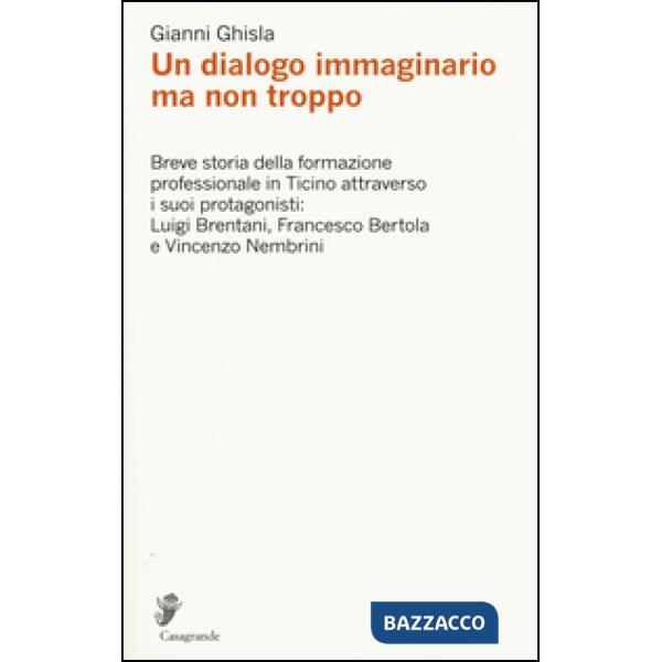 Dialogo immaginario ma non troppo. Breve storia della formazione professinale in Ticino attraverso i suoi protagonisti: Luigi Br