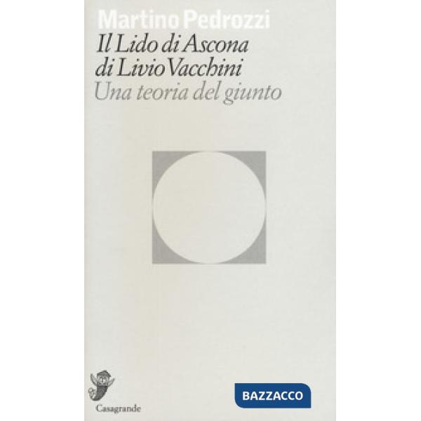 Lido di Ascona di Livio Vacchini. Una teoria del giunto (Il)