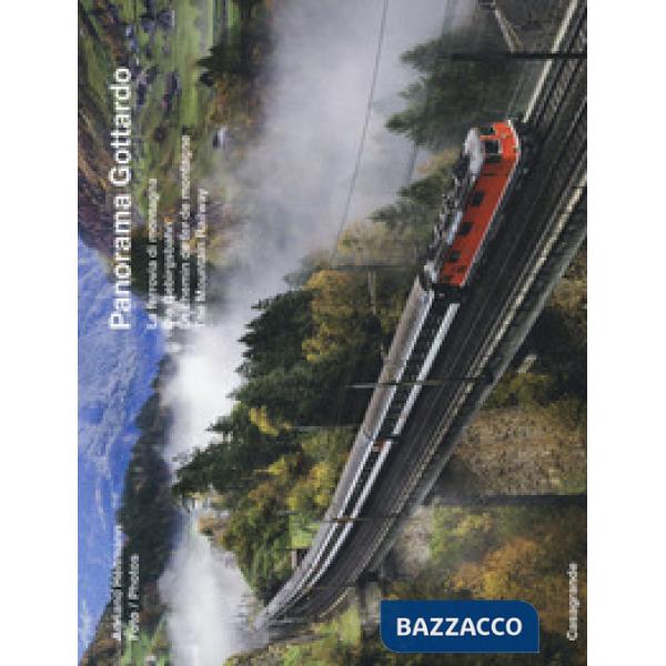Panorama Gottardo. La ferrovia di montagna-Die Gebirgsbahn-Le chemin de fer de montagne-The mountain railway. Ediz. a colori