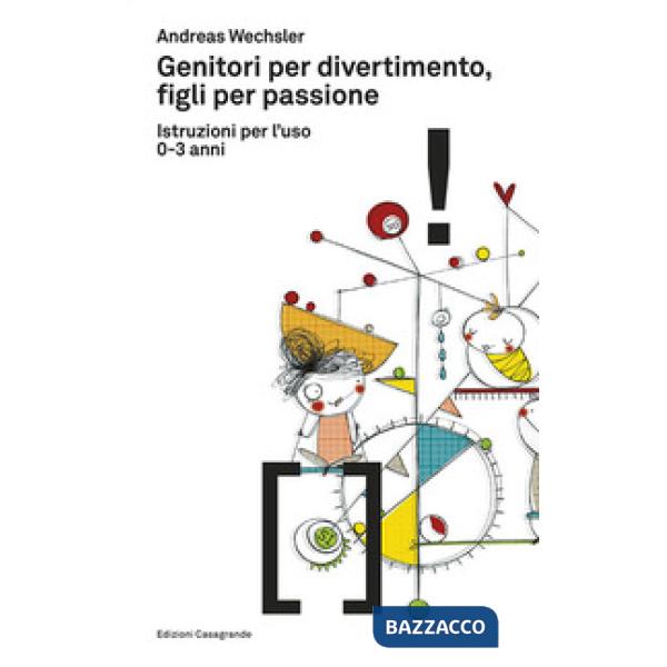 Genitori per divertimento, figli per passione. Istruzioni per l'uso 0-3 anni