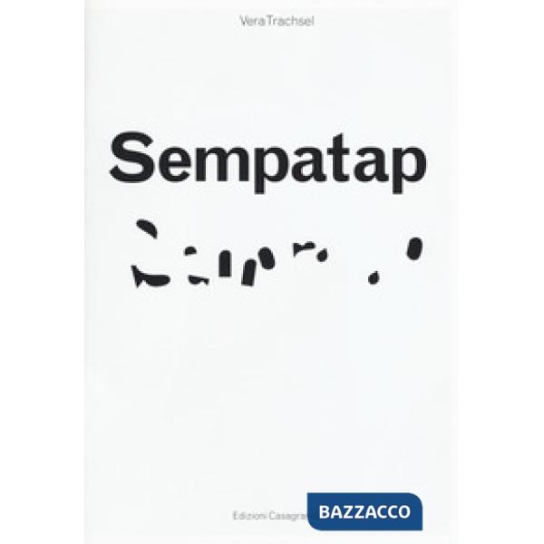 Sempatap. Catalogo della mostra (Lugano, ottobre 2018-17 febbraio 2019). Ediz. a colori