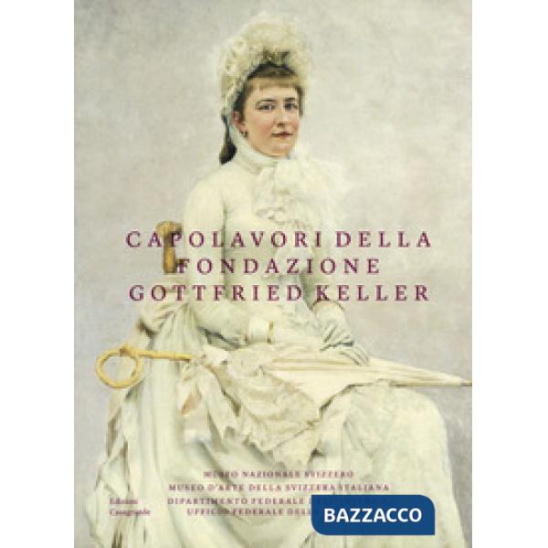 Capolavori della Fondazione Gottfried Keller. Ediz. a colori