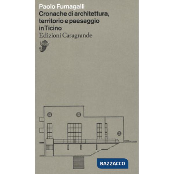 Cronache di architettura, territorio e paesaggio in Ticino