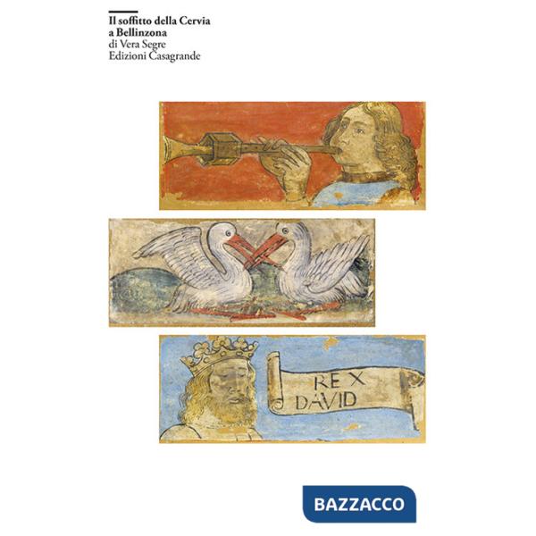 Soffitto della Cervia a Bellinzona. Ediz. a colori (Il)