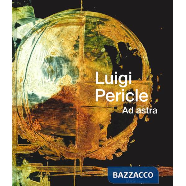 Luigi Pericle. Ad Astra. Ediz. italiana, tedesca e inglese