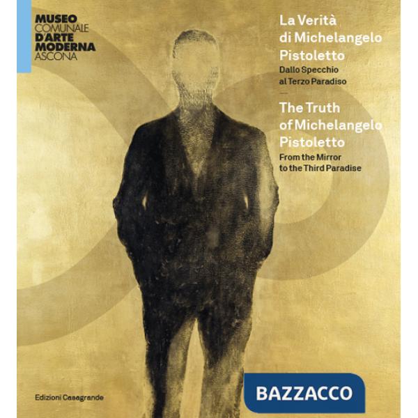 Verità di Michelangelo Pistoletto. Dallo Specchio al Terzo paradiso. Catalogo della mostra (Ascona, 30 maggio-26 settembre 2021)