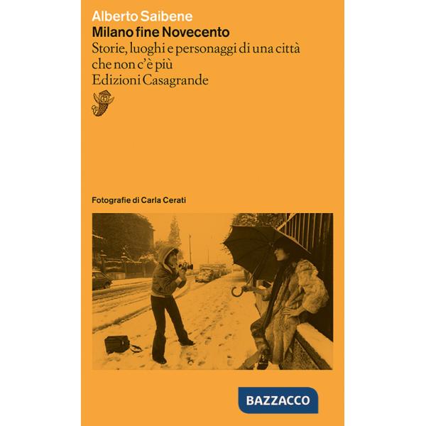 Milano fine Novecento. Storie, luoghi e personaggi di una città che non c'è più