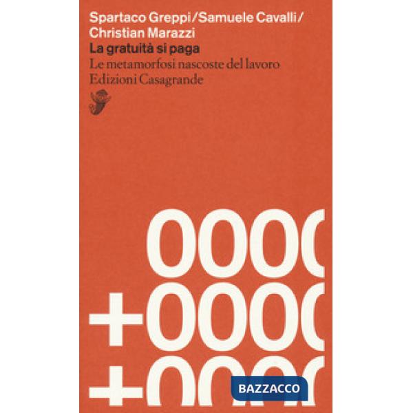 Gratuità si paga. Le metamorfosi nascoste del lavoro (La)