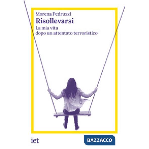 Risollevarsi. La mia vita dopo un attentato terroristico
