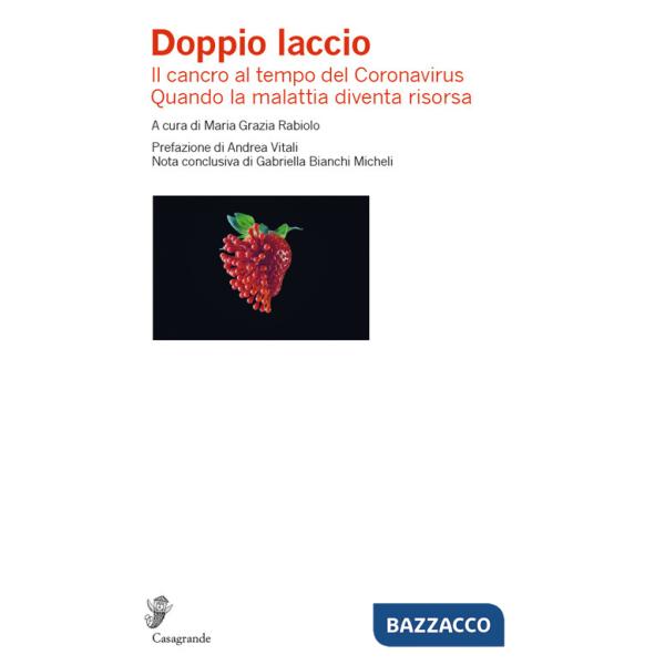 Doppio laccio. Il cancro al tempo del Coronavirus. Quando la malattia diventa risorsa