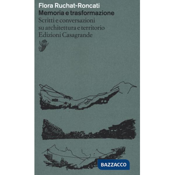 Memoria e trasformazione. Scritti e conversazioni su architettura e territorio