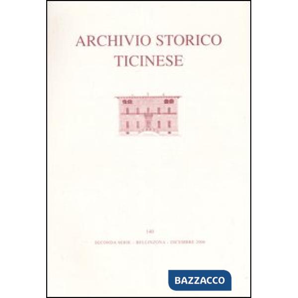 Archivio storico ticinese. Ediz. illustrata. Vol. 140: Seconda serie. Dicembre 2006