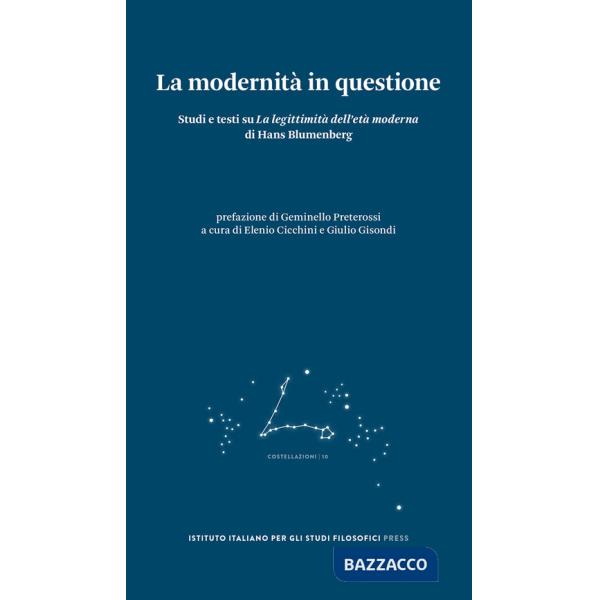 Modernità in questione. Studi e testi su «La legittimità dell'età moderna» di Hans Blumenberg (La)