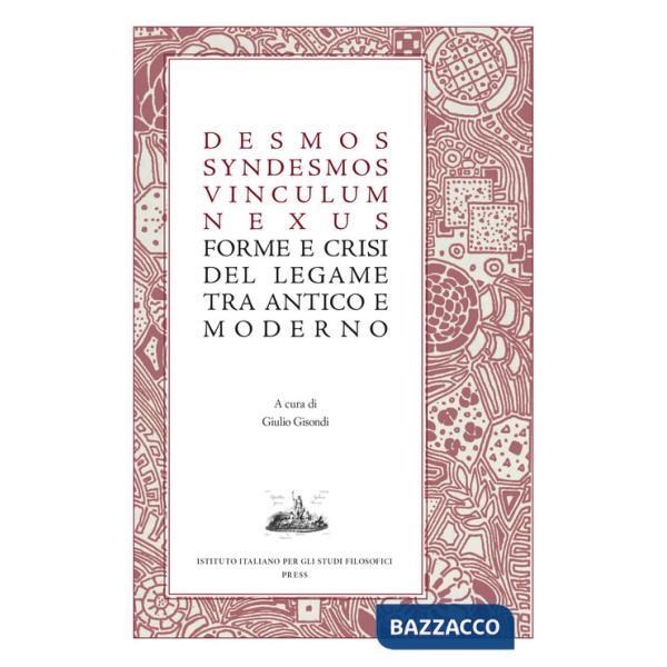 Desmos, syndesmos, vinculum, nexus. Forme e crisi del legame tra antico e moderno