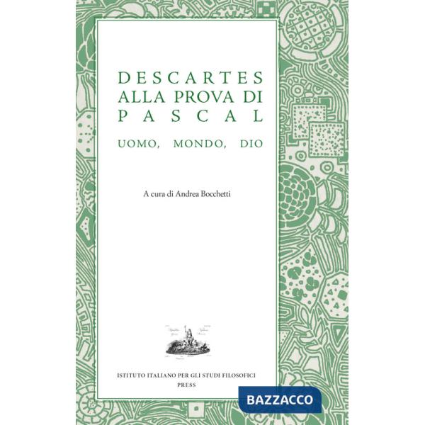 Descartes alla prova di Pascal. Uomo, mondo, Dio