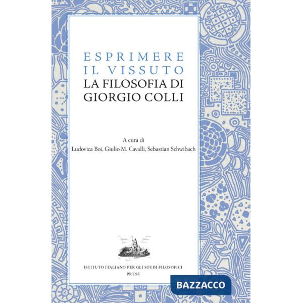Esprimere il vissuto. La filosofia di Giorgio Colli