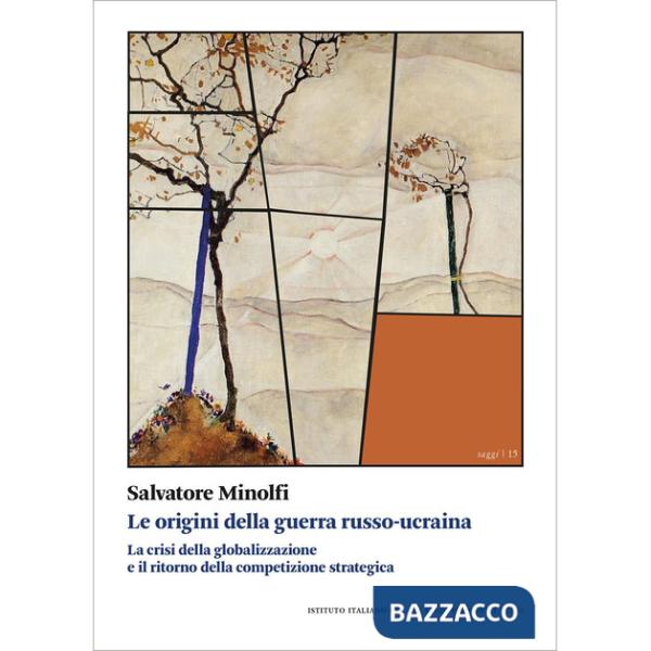 Origini della guerra russo-ucraina. La crisi della globalizzazione e il ritorno della competizione (Le)