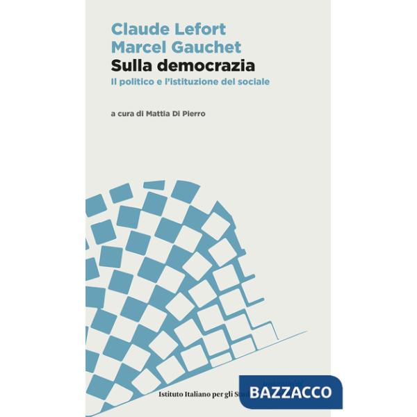 Sulla democrazia. Il politico e l'istituzione del sociale
