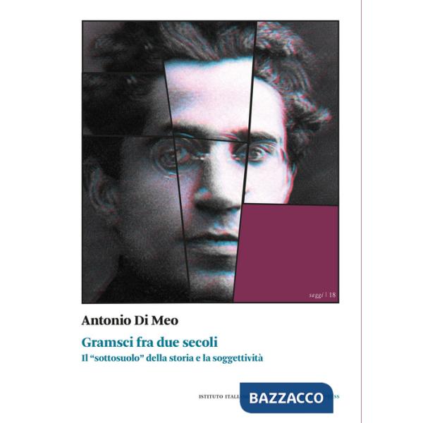 Gramsci fra due secoli. Il «sottosuolo» della storia e la soggettività