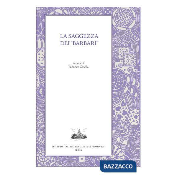 Saggezza dei «barbari». Esercizi spirituali tra filosofia greca e tradizioni orientali nel pensiero antico (La)